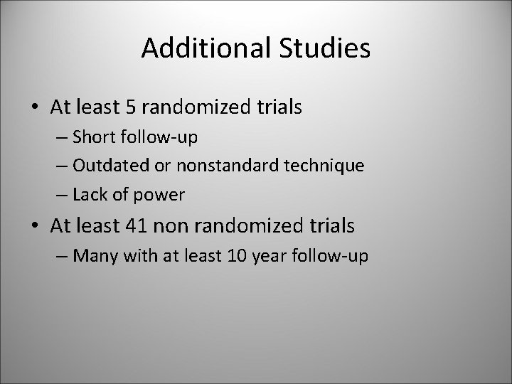 Additional Studies • At least 5 randomized trials – Short follow-up – Outdated or