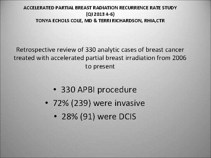 ACCELERATED PARTIAL BREAST RADIATION RECURRENCE RATE STUDY (QI 2013 4 -6) TONYA ECHOLS COLE,