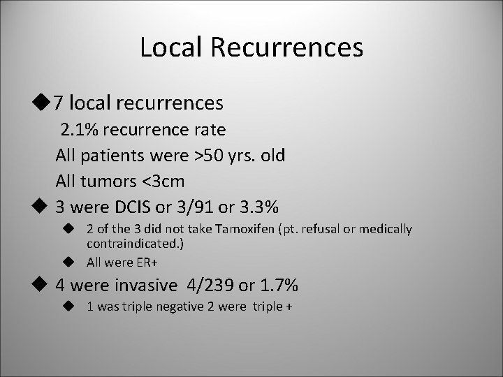 Local Recurrences u 7 local recurrences 2. 1% recurrence rate All patients were >50