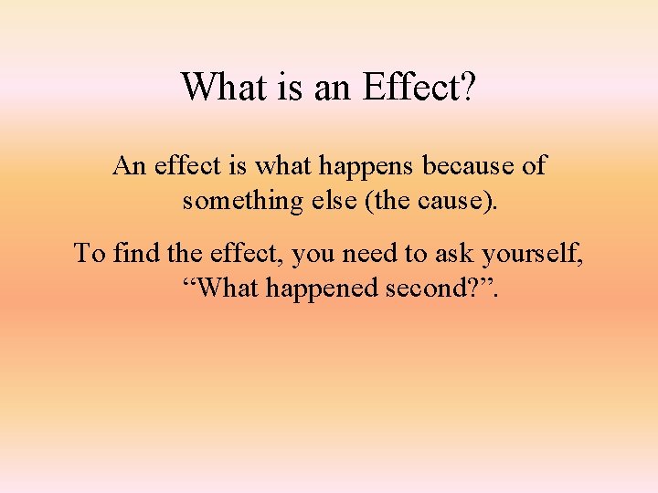 What is an Effect? An effect is what happens because of something else (the