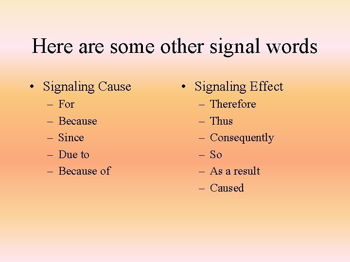 Here are some other signal words • Signaling Cause – – – For Because
