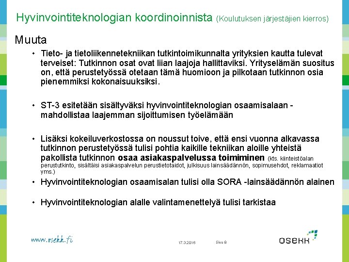 Hyvinvointiteknologian koordinoinnista (Koulutuksen järjestäjien kierros) Muuta • Tieto- ja tietoliikennetekniikan tutkintoimikunnalta yrityksien kautta tulevat