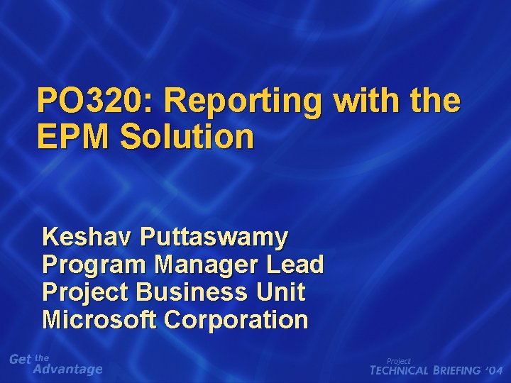 PO 320: Reporting with the EPM Solution Keshav Puttaswamy Program Manager Lead Project Business