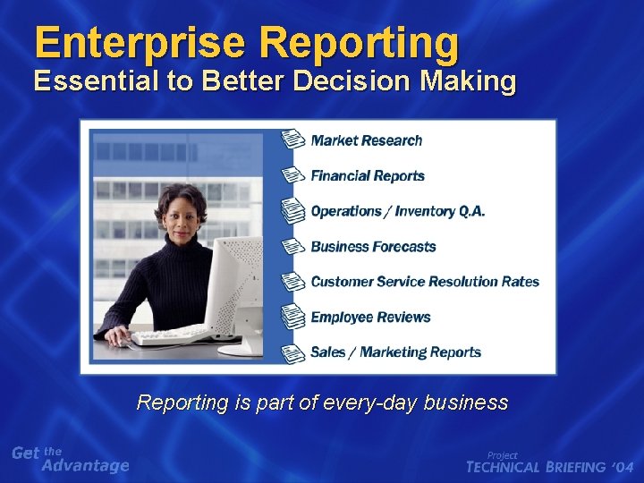 Enterprise Reporting Essential to Better Decision Making Reporting is part of every-day business 