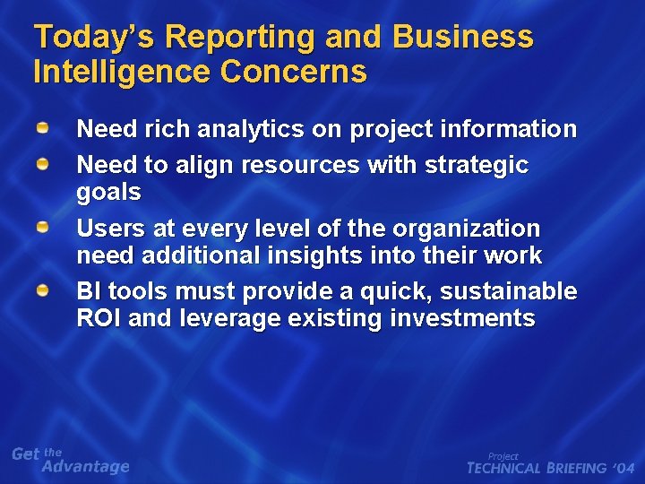 Today’s Reporting and Business Intelligence Concerns Need rich analytics on project information Need to