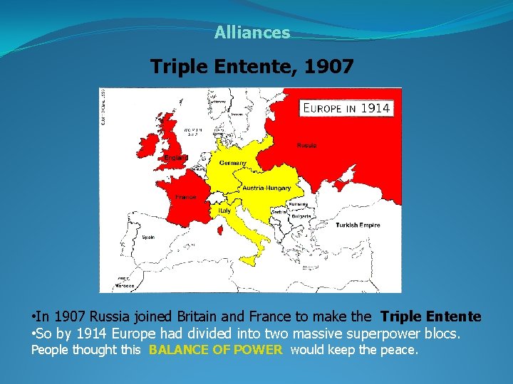 Alliances Triple Entente, 1907 • In 1907 Russia joined Britain and France to make