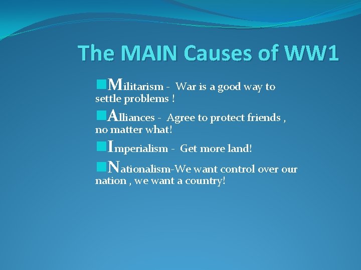 The MAIN Causes of WW 1 n. Militarism - settle problems ! War is