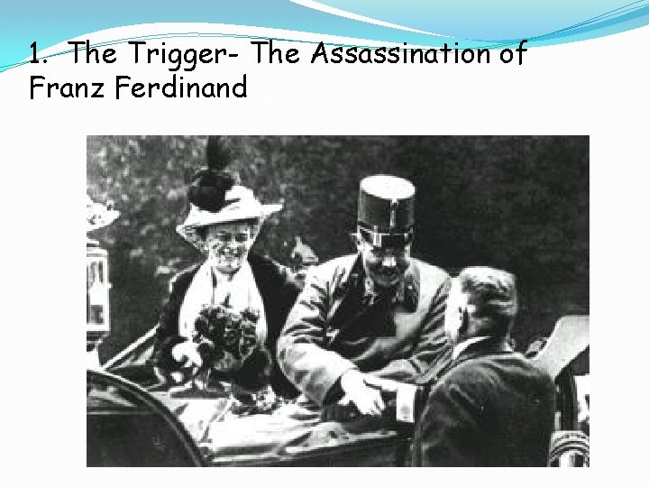 1. The Trigger- The Assassination of Franz Ferdinand 