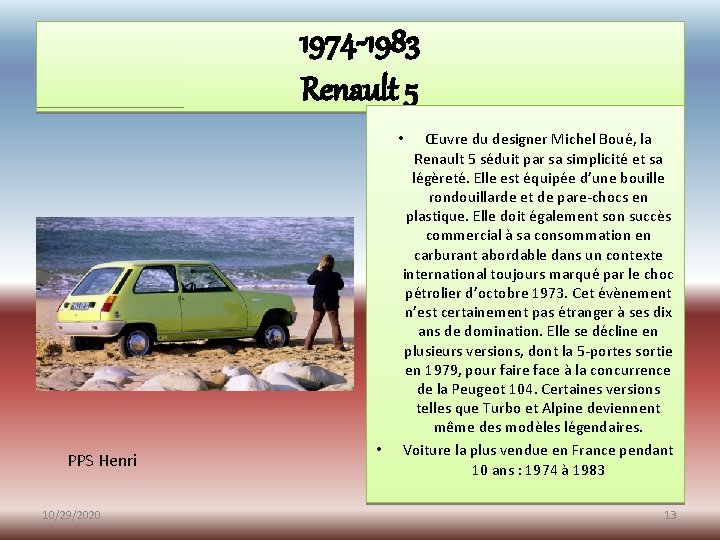 1974 -1983 Renault 5 Œuvre du designer Michel Boué, la Renault 5 séduit par