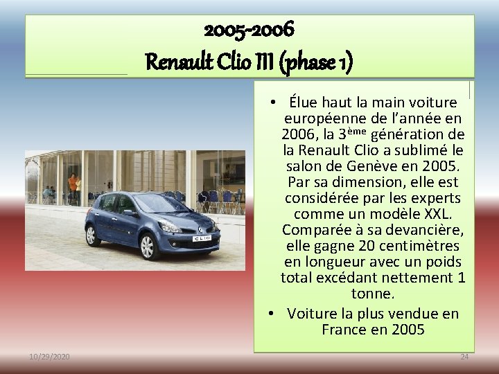 2005 -2006 Renault Clio III (phase 1) • Élue haut la main voiture européenne