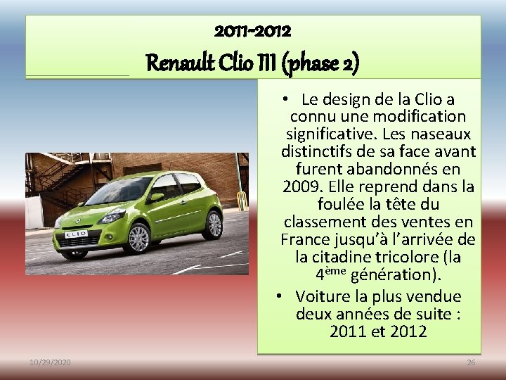 2011 -2012 Renault Clio III (phase 2) • Le design de la Clio a 2011 -2012 Renault Clio III (phase 2) • Le design de la Clio a