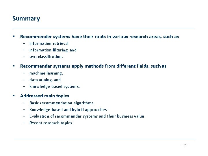 Summary § Recommender systems have their roots in various research areas, such as –