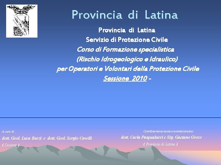 Provincia di Latina Servizio di Protezione Civile Corso di Formazione specialistica (Rischio Idrogeologico e