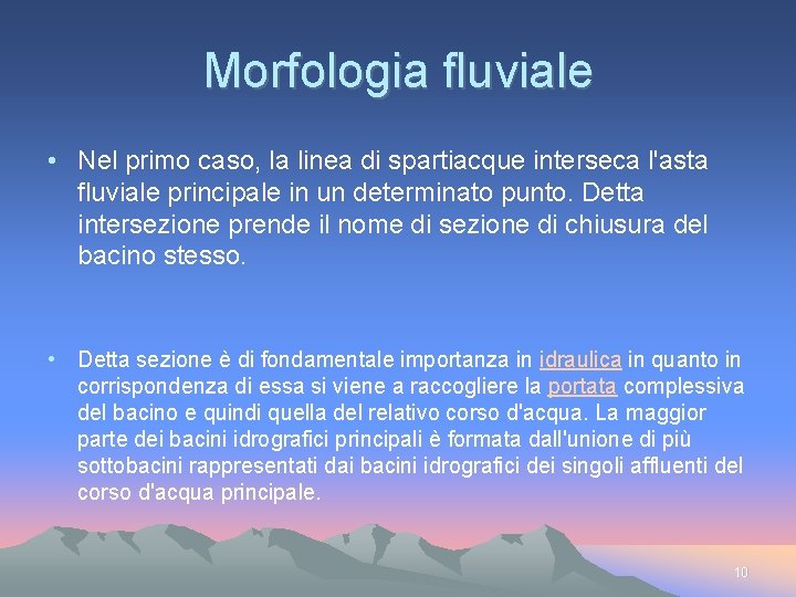 Morfologia fluviale • Nel primo caso, la linea di spartiacque interseca l'asta fluviale principale
