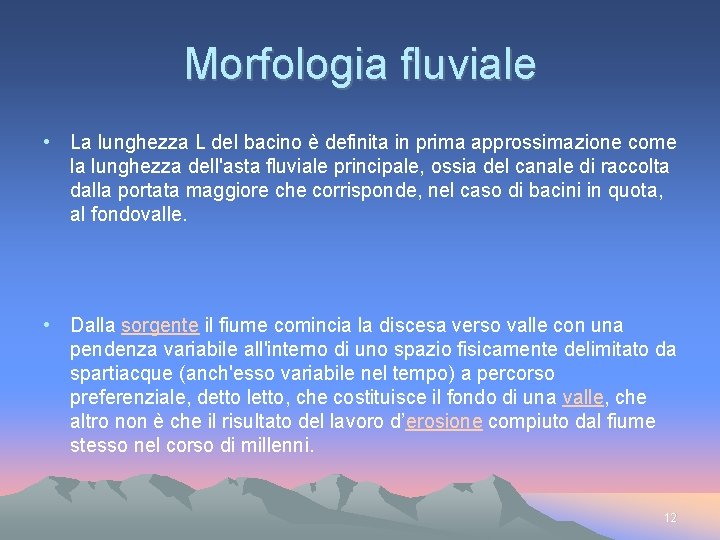 Morfologia fluviale • La lunghezza L del bacino è definita in prima approssimazione come