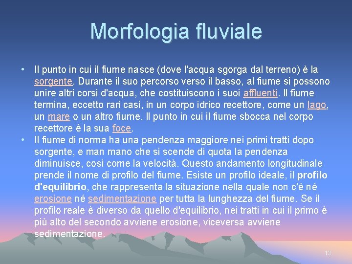 Morfologia fluviale • Il punto in cui il fiume nasce (dove l'acqua sgorga dal