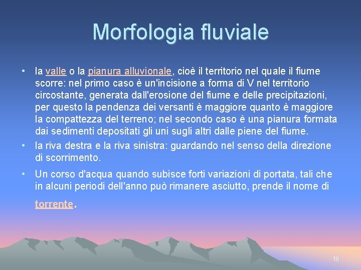 Morfologia fluviale • la valle o la pianura alluvionale, cioè il territorio nel quale