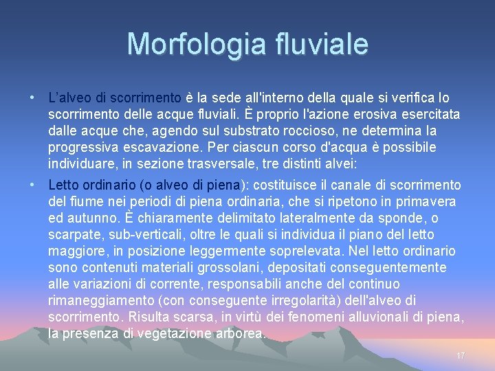 Morfologia fluviale • L’alveo di scorrimento è la sede all'interno della quale si verifica