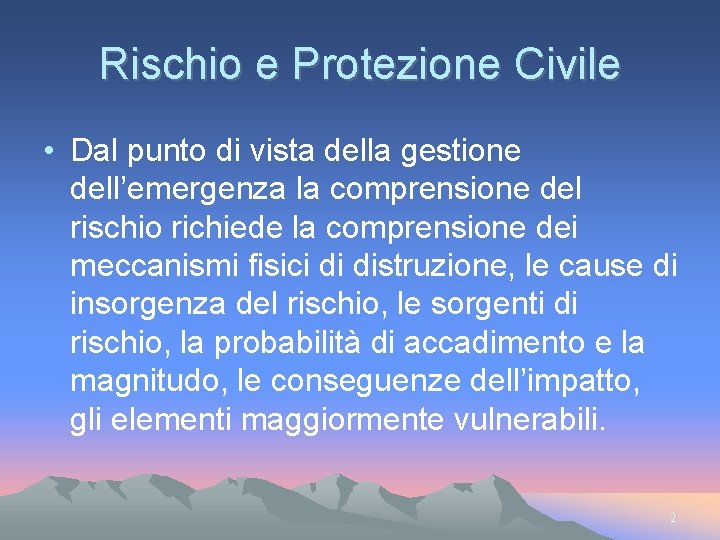 Rischio e Protezione Civile • Dal punto di vista della gestione dell’emergenza la comprensione