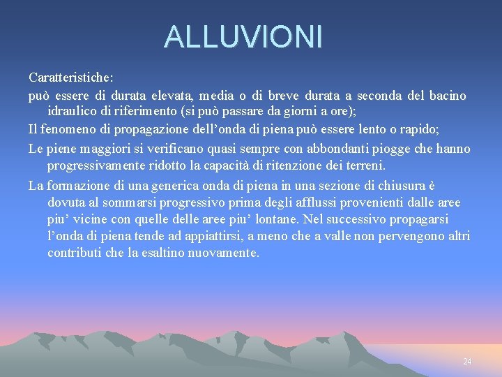 ALLUVIONI Caratteristiche: può essere di durata elevata, media o di breve durata a seconda