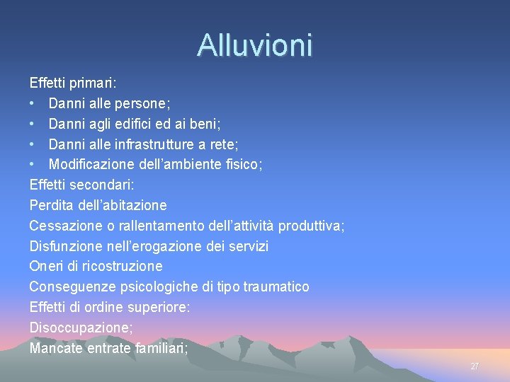 Alluvioni Effetti primari: • Danni alle persone; • Danni agli edifici ed ai beni;