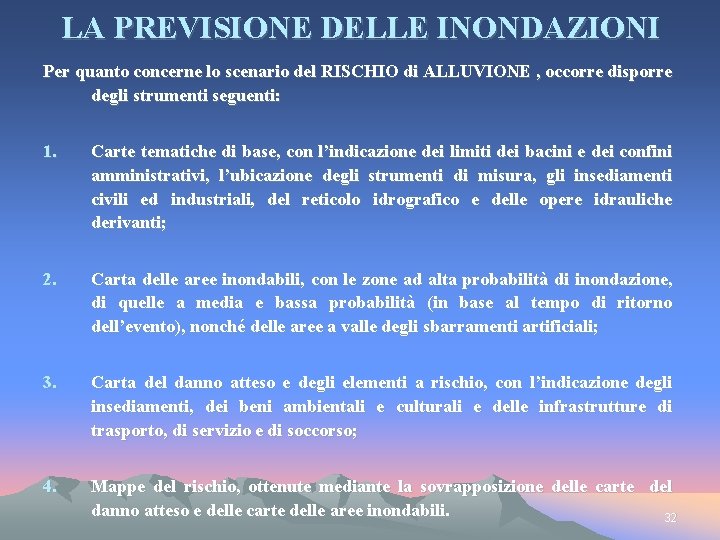 LA PREVISIONE DELLE INONDAZIONI Per quanto concerne lo scenario del RISCHIO di ALLUVIONE ,