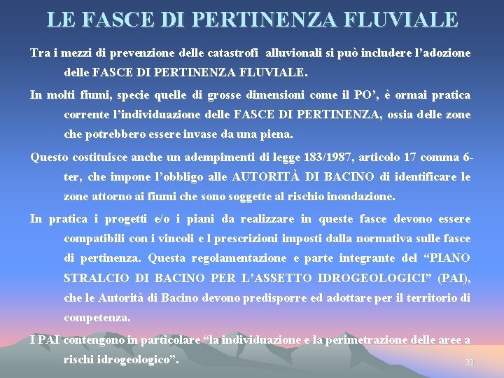 LE FASCE DI PERTINENZA FLUVIALE Tra i mezzi di prevenzione delle catastrofi alluvionali si