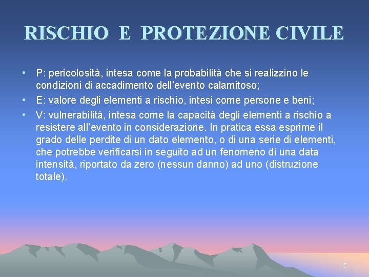 RISCHIO E PROTEZIONE CIVILE • P: pericolosità, intesa come la probabilità che si realizzino