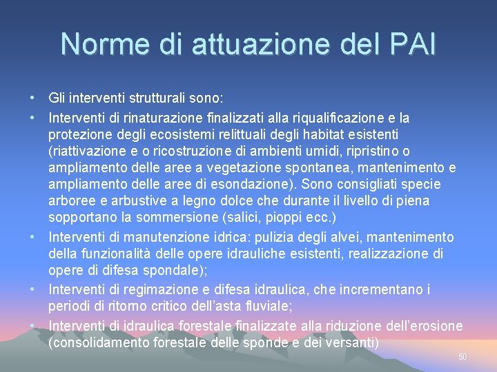Norme di attuazione del PAI • Gli interventi strutturali sono: • Interventi di rinaturazione