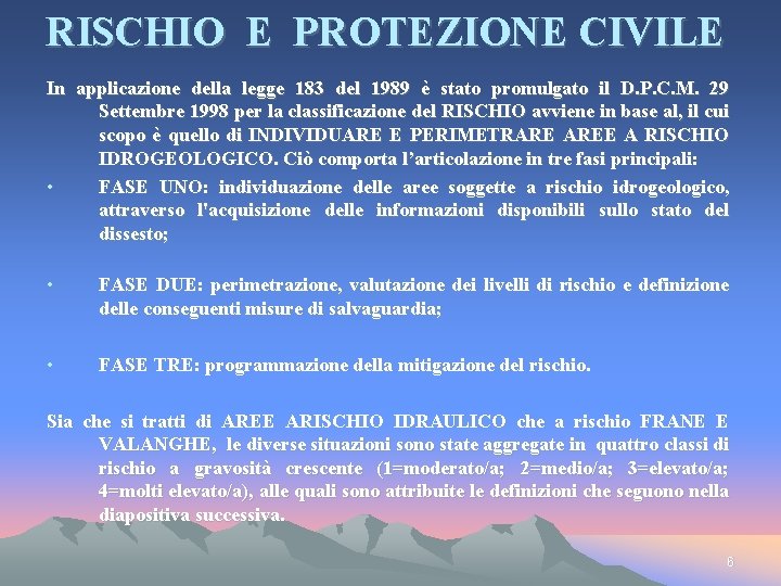 RISCHIO E PROTEZIONE CIVILE In applicazione della legge 183 del 1989 è stato promulgato