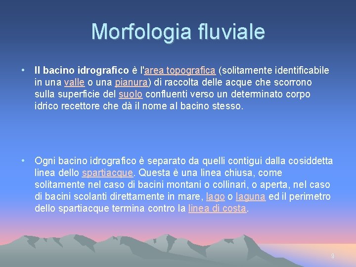 Morfologia fluviale • Il bacino idrografico è l'area topografica (solitamente identificabile in una valle
