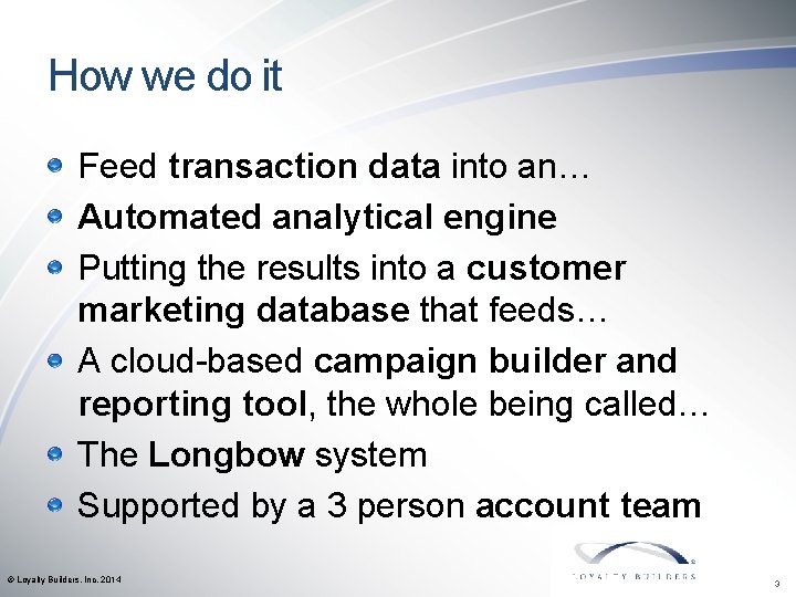 How we do it Feed transaction data into an… Automated analytical engine Putting the