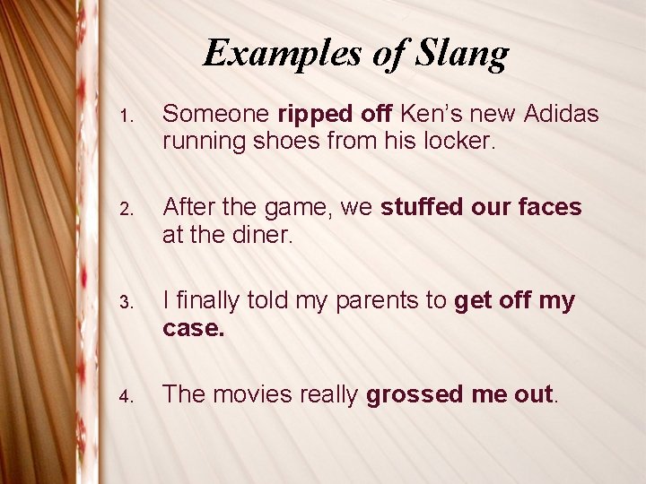 Examples of Slang 1. Someone ripped off Ken’s new Adidas running shoes from his