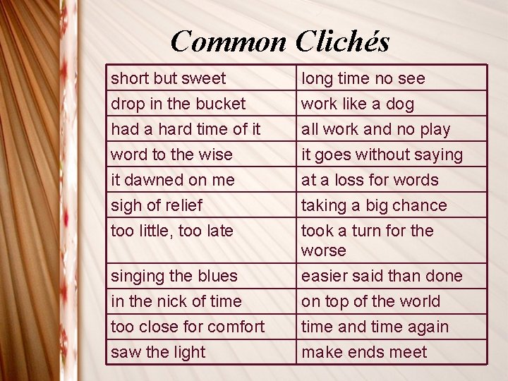 Common Clichés short but sweet drop in the bucket had a hard time of