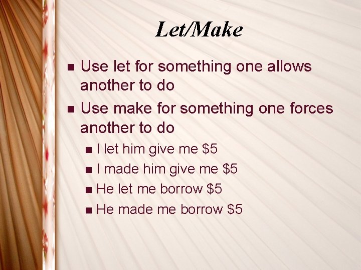 Let/Make n n Use let for something one allows another to do Use make