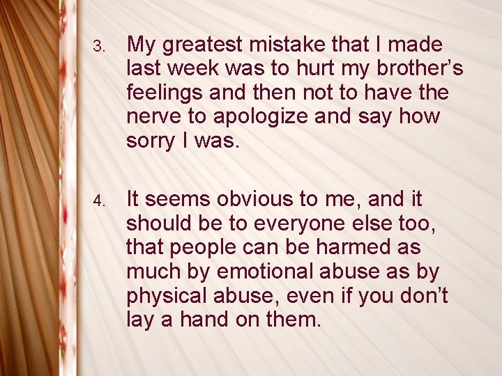3. My greatest mistake that I made last week was to hurt my brother’s