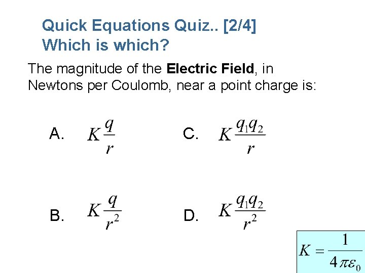 Quick Equations Quiz. . [2/4] Which is which? The magnitude of the Electric Field,