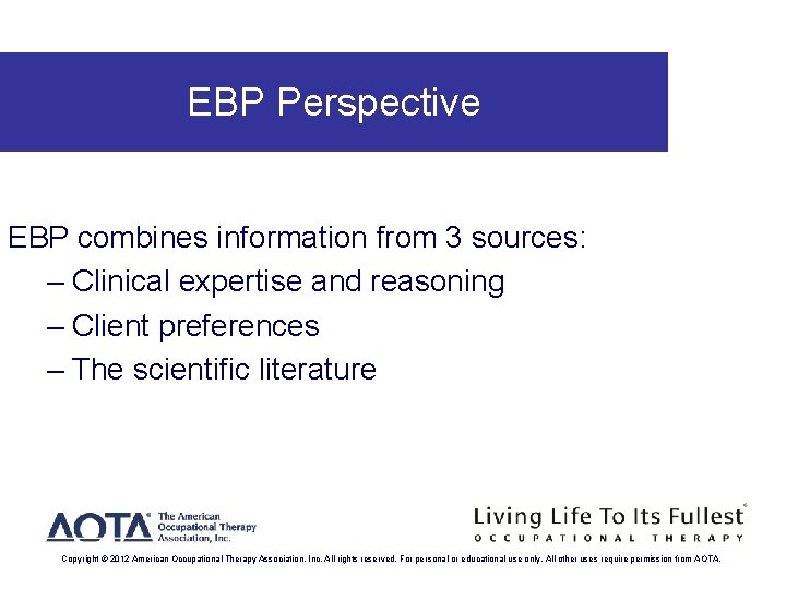 EBP Perspective EBP combines information from 3 sources: – Clinical expertise and reasoning –