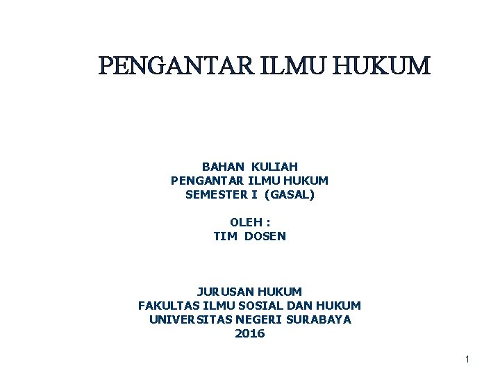 PENGANTAR ILMU HUKUM BAHAN KULIAH PENGANTAR ILMU HUKUM SEMESTER I (GASAL) OLEH : TIM