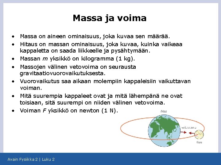 Massa ja voima • Massa on aineen ominaisuus, joka kuvaa sen määrää. • Hitaus