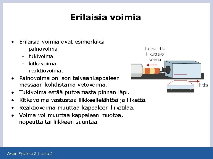 Erilaisia voimia • Erilaisia voimia ovat esimerkiksi • • • - painovoima - tukivoima