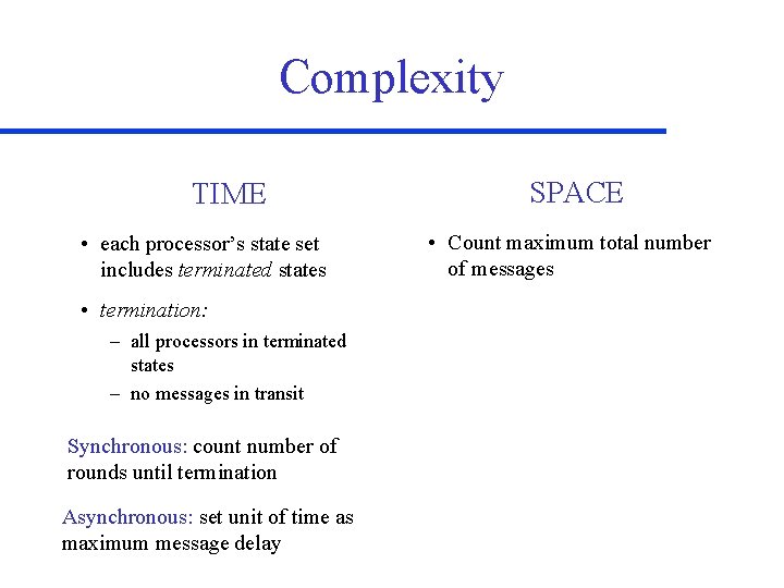 Complexity TIME • each processor’s state set includes terminated states • termination: – all