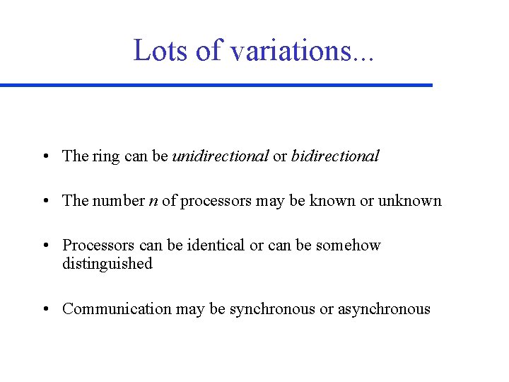 Lots of variations. . . • The ring can be unidirectional or bidirectional •