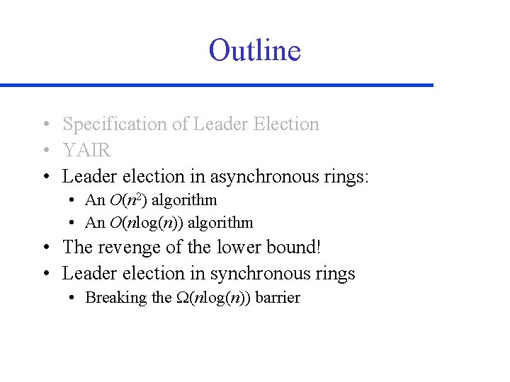 Outline • Specification of Leader Election • YAIR • Leader election in asynchronous rings: