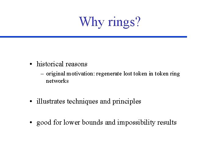 Why rings? • historical reasons – original motivation: regenerate lost token in token ring