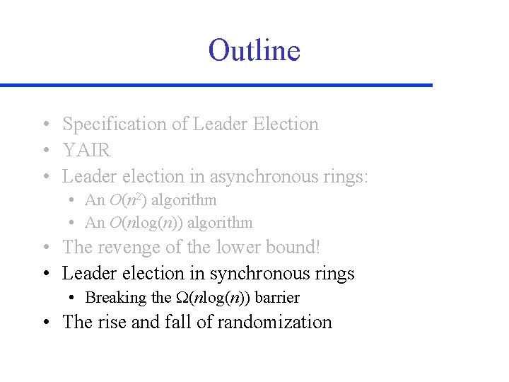 Outline • Specification of Leader Election • YAIR • Leader election in asynchronous rings: