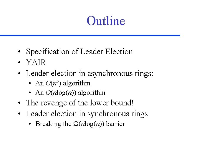 Outline • Specification of Leader Election • YAIR • Leader election in asynchronous rings: