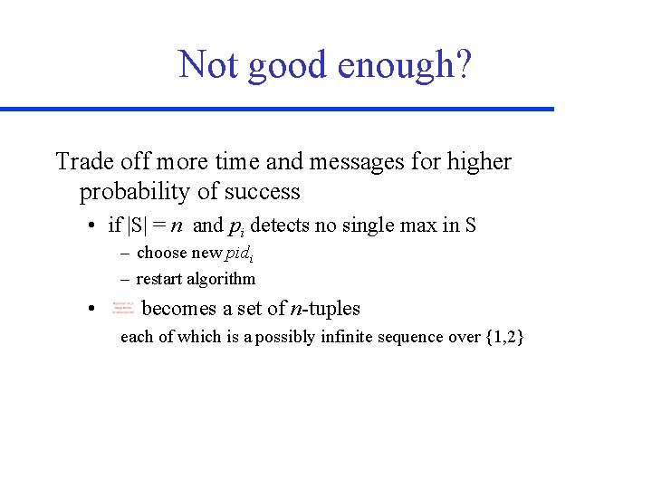 Not good enough? Trade off more time and messages for higher probability of success