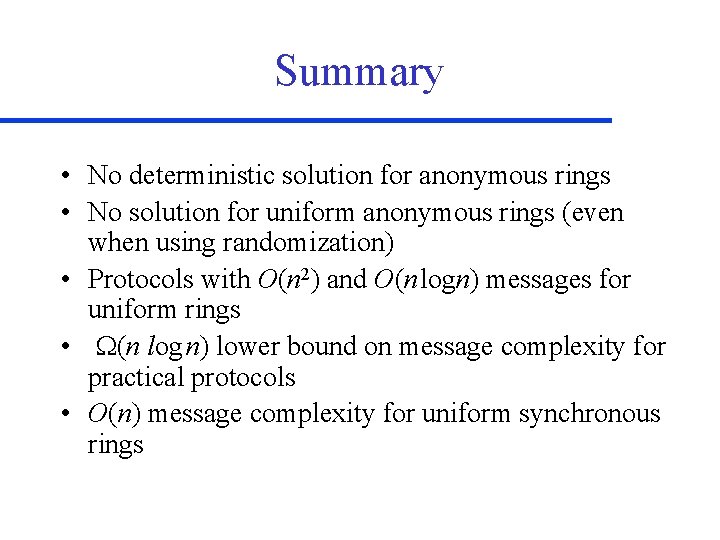 Summary • No deterministic solution for anonymous rings • No solution for uniform anonymous
