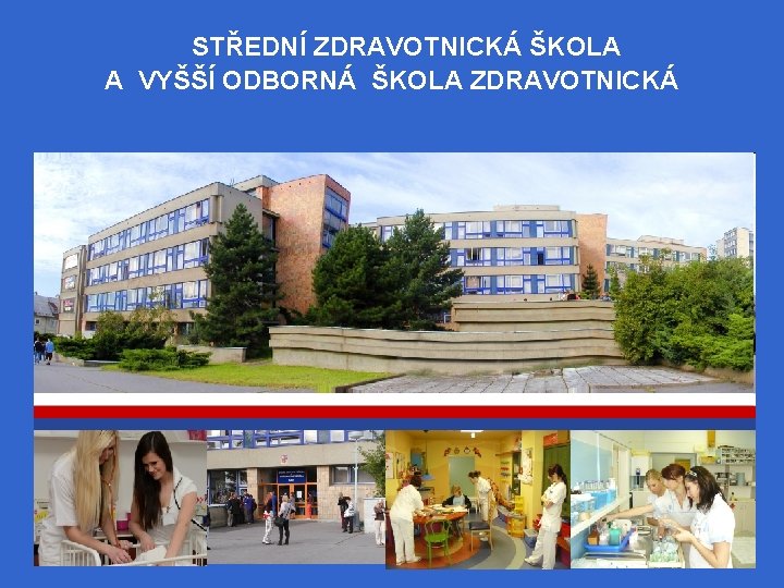 STŘEDNÍ ZDRAVOTNICKÁ ŠKOLA A VYŠŠÍ ODBORNÁ ŠKOLA ZDRAVOTNICKÁ 